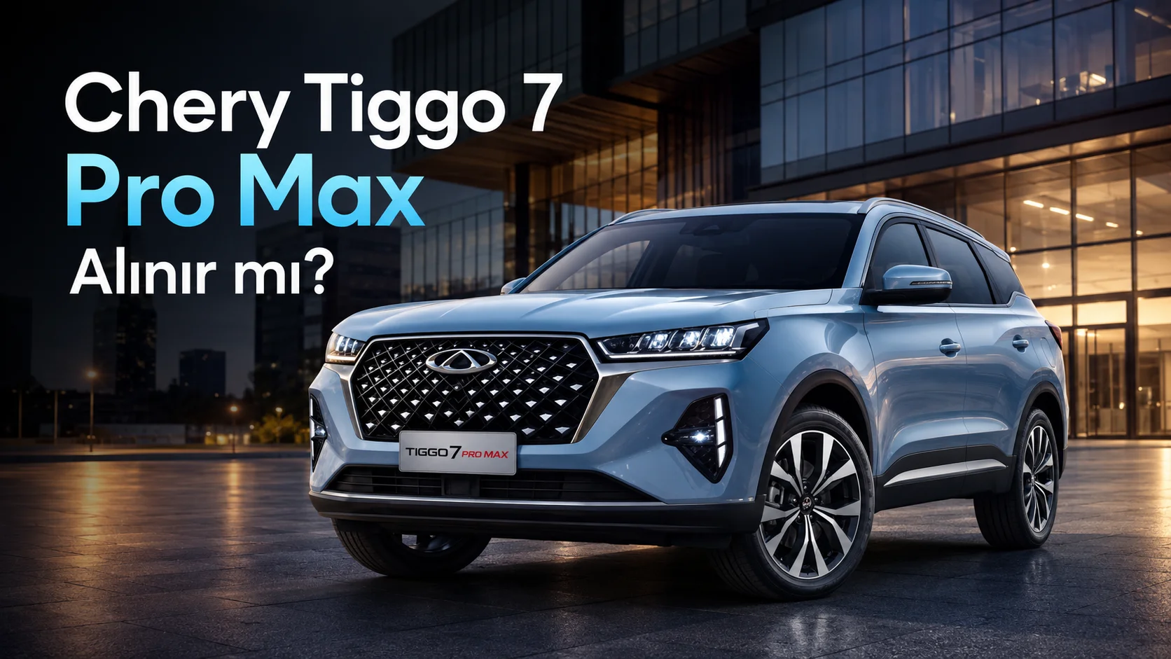 Chery tiggo 7 pro max alınır mı? Makale görseli